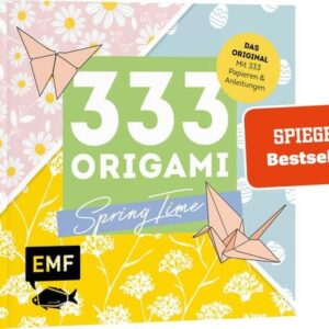 333 Origami - Spring Time - Zauberschöne Papiere falten für Frühling & Ostern
