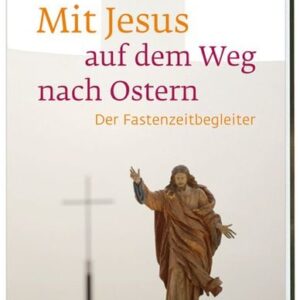 Mit Jesus auf dem Weg nach Ostern